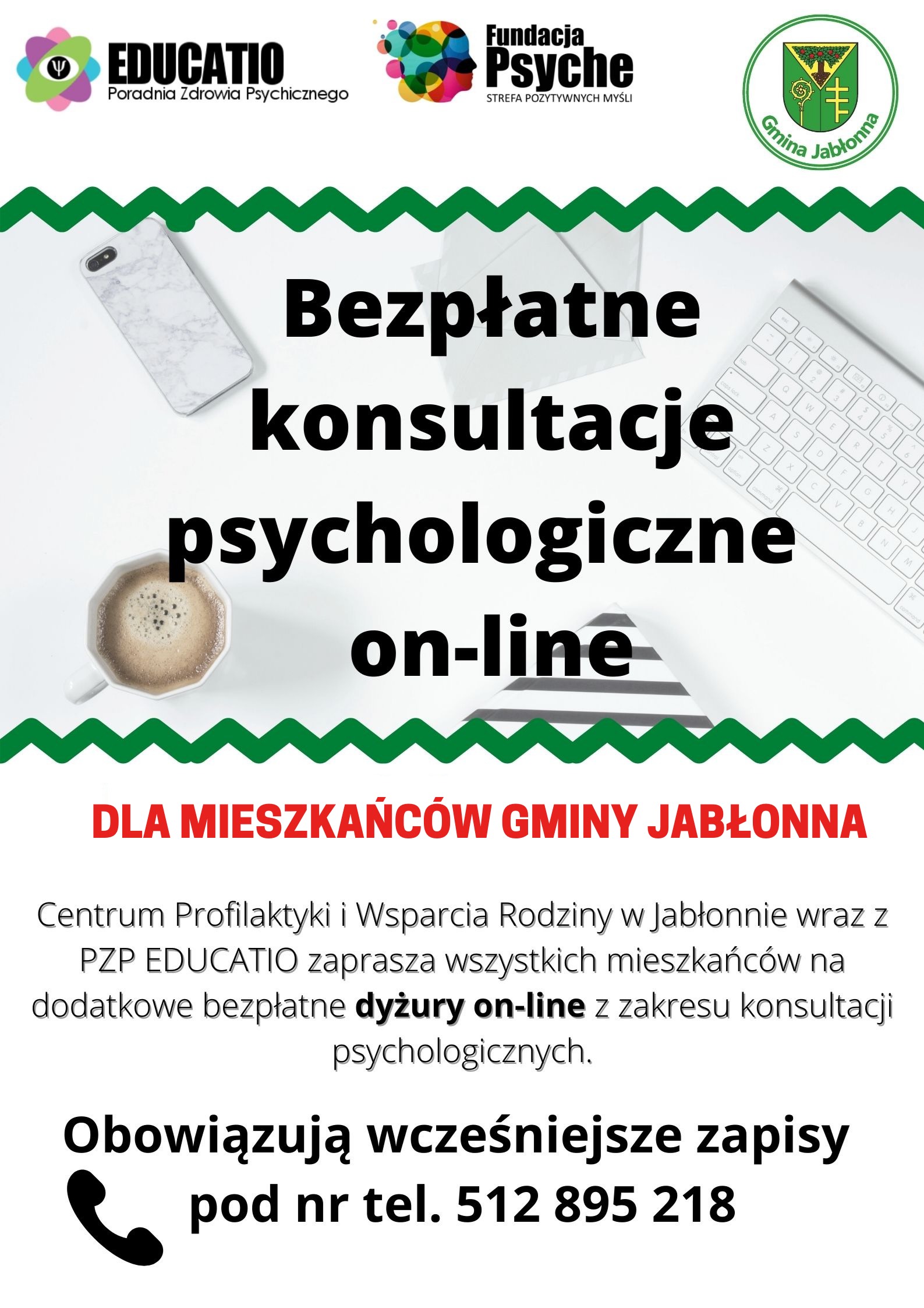 Poradnia Zdrowia Psychicznego EDUCATIO i Gmina Jabłonna zapraszają do skorzystania z bezpłatnych konsultacji psychologicznych on-line dla mieszkańców Gminy Jabłonna. Centrum Profilaktyki i Wsparcia Rodziny w Jabłonnie wraz z PZP EDUCATIO zapraszają wszystkich mieszkańców na dodatkowe bezpłatne dyżury on-line z zakresu konsultacji psychologicznych. Obowiązują wcześniejsze zapisy pod nr tel. 512 895 218