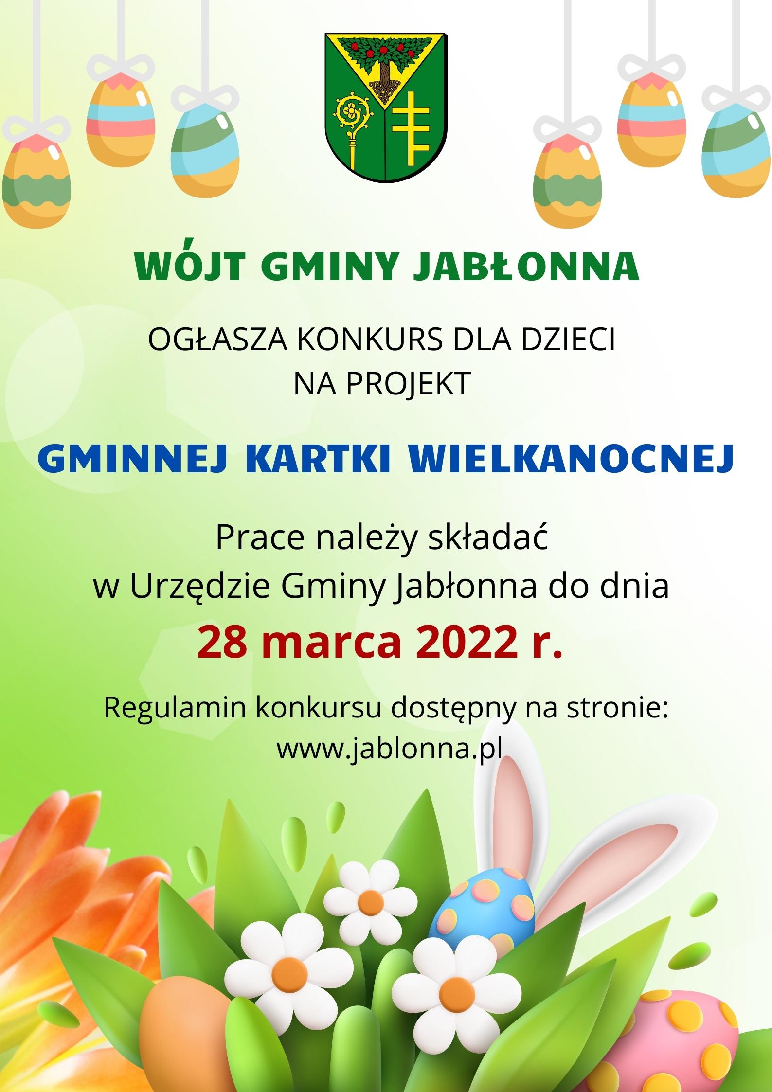 Wójt Gminy Jabłonna ogłasza konkurs dla dzieci na projekt Gminnej Kartki Wielkanocnej. Prace należy składać w Urzędzie Gminy Jabłonna do 28 marca 2022 r. Regulamin konkursu dostępny na stronie www.jablonna.pl 